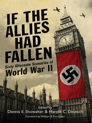 cover image of If the Allies Had Fallen: Sixty Alternate Scenarios of World War II